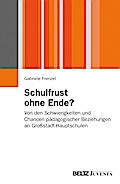 Schulfrust ohne Ende?: Von den Schwierigkeiten und Chancen pädagogischer Beziehungen an Großstadt-Hauptschulen (Juventa Paperback)