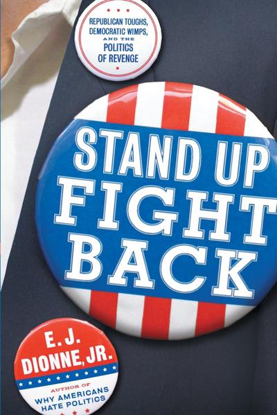 Stand Up Fight Back: Republican Toughs, Democratic Wimps, and the New Politics of Revenge