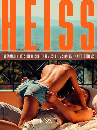 Heiß: Eine Sammlung erotischer Geschichten zum Lesen beim Sonnenbaden auf der Terrasse