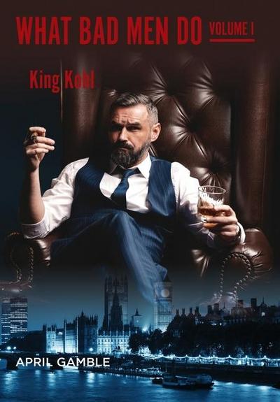 What Bad Men Do, Volume I - King Kohl