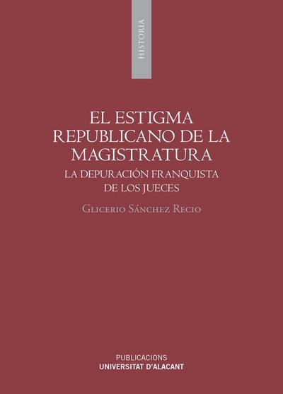 El estigma republicano de la magistratura : la depuración franquista de los jueces