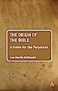 The Origin of the Bible: A Guide For the Perplexed