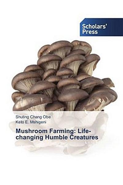 Mushroom Farming: Life-changing Humble Creatures