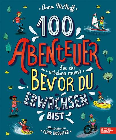 100 Abenteuer die du erleben musst, bevor du erwachsen bist (Edel Kids Books)