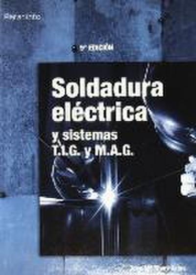Soldadura eléctrica y sistemas T.I.G. y M.A.G.