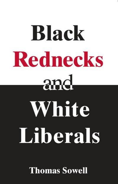 Black Rednecks & White Liberals - Thomas Sowell