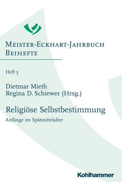 Religiöse Selbstbestimmung: Anfänge im Spätmittelalter (Meister-Eckhart-Jahrbuch. Beihefte, 5, Band 5)