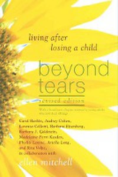 Beyond Tears: Living After Losing a Child (Revised Edition with a Chapter Written by Siblings)