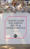 The Human Strike Has Already Begun & Other Essays