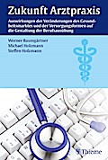 Zukunft Arztpraxis: Auswirkungen der Veränderungen des Gesundheitsmarktes und der Versorgungsformen