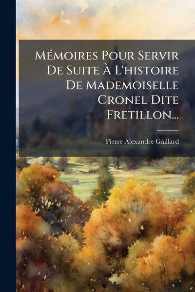 MÃ(c)moires Pour Servir De Suite Ã&#128; L’histoire De Mademoiselle Cronel Dite Fretillon...