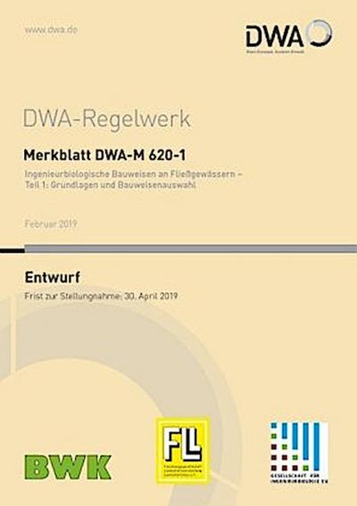 Merkblatt DWA-M 620-1 Ingenieurbiologische Bauweisen an Fließgewässern - Teil: Grundlagen und Bauweisenauswahl (Entwurf)