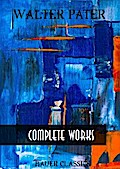 Walter Pater: Complete Writings