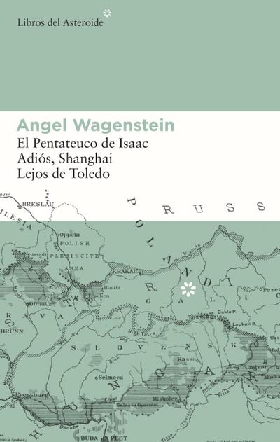 Angel Wagenstein : El Pentateuco de Isaac ; Adiós, Shanghai ; Lejos de Toledo