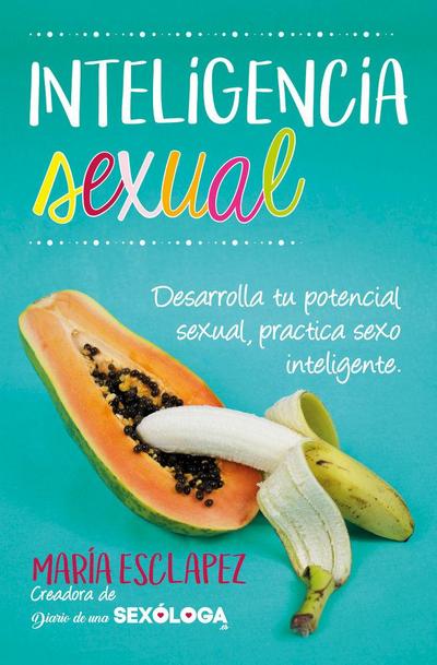 Inteligencia sexual : práctica sexo inteligente : desarrolla tu potencial sexual