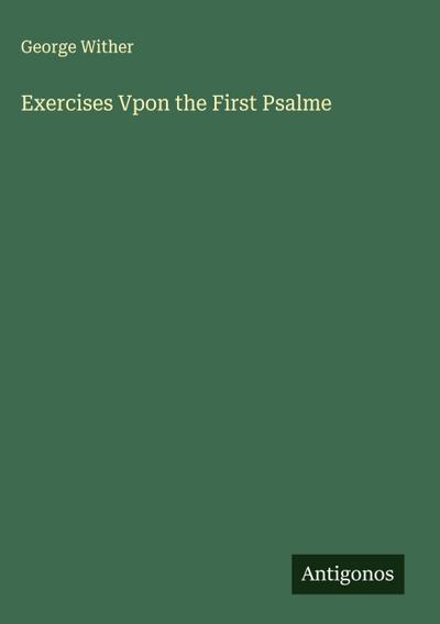 Exercises Vpon the First Psalme