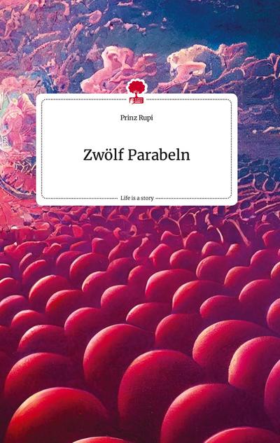 Zwölf Parabeln. Life is a Story - story.one