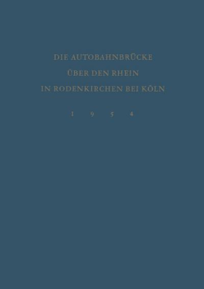 Denkschrift zur Verkehrsübergabe der Wiederhergestellten Autobahnbrücke über den Rhein in Rodenkirchen bei Köln am 9.Dezember 1954