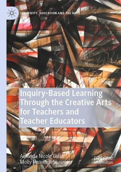 Inquiry-Based Learning Through the Creative Arts for Teachers and Teacher Educators
