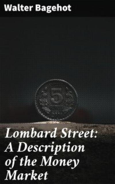 Lombard Street: A Description of the Money Market