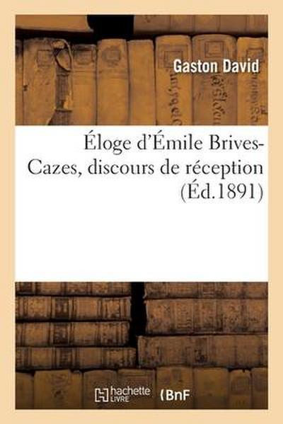 Éloge d’Émile Brives-Cazes, Discours de Réception