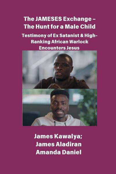 The JAMESES Exchange - The Hunt for a Male Child  Testimony of Ex Satanist & High-Ranking African Warlock Encounters Jesus