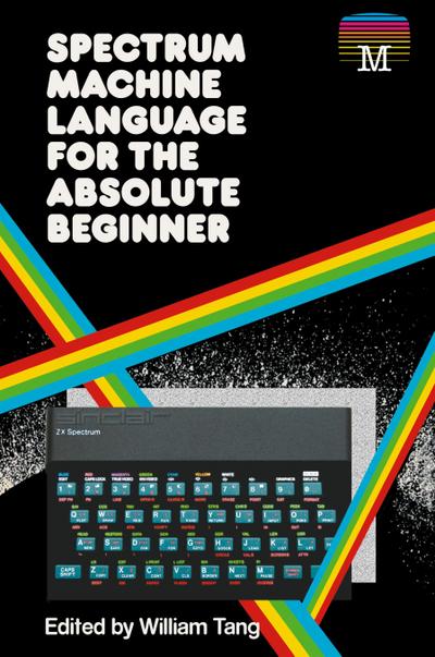 Spectrum Machine Language for the Absolute Beginner