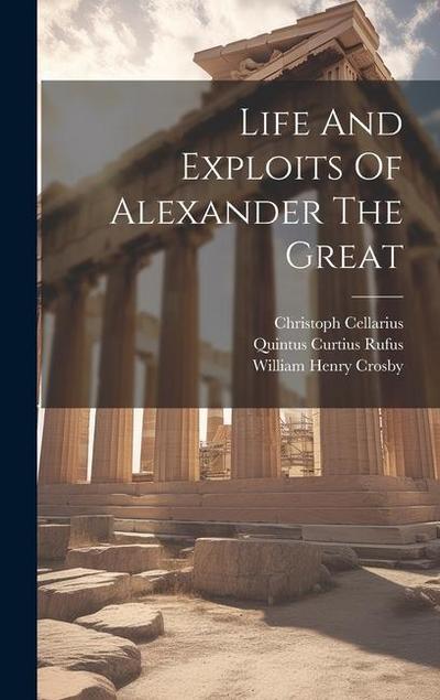 Life And Exploits Of Alexander The Great