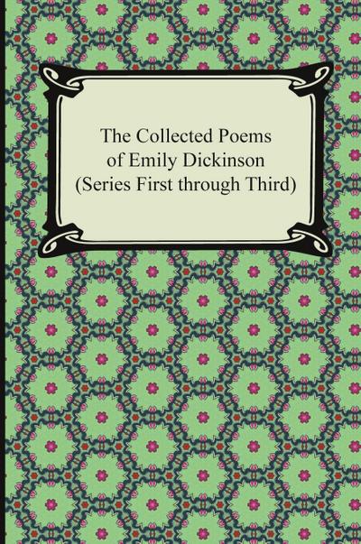 The Collected Poems of Emily Dickinson (Series First Through Third)