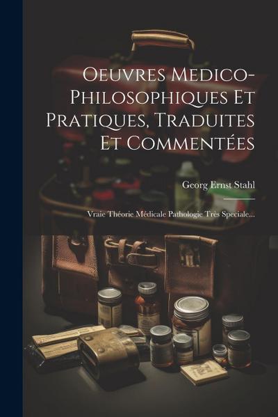 Oeuvres Medico-philosophiques Et Pratiques, Traduites Et Commentées: Vraie Théorie Médicale Pathologie Très Speciale...