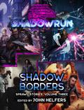 Shadowrun: Shadow Borders (Sprawl Stories, Volume Three)