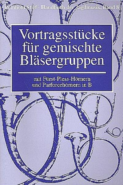 Handbuch der Jagdmusik Band 8 - Vortragsstücke für gemischte Bläsergruppenfür Fürst-Pless-Hörnern und Parforcehörnern in B