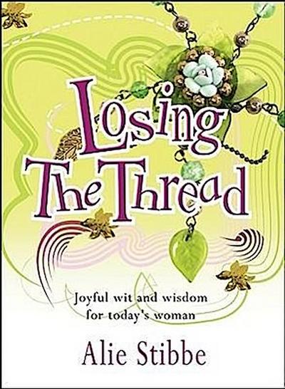 Losing the Thread: Joyful Wit and Wisdom for Today’s Woman