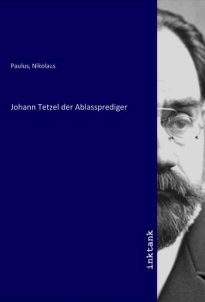 Johann Tetzel der Ablassprediger