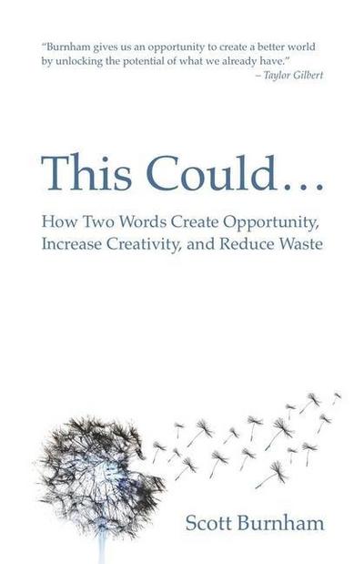 This Could: How Two Words Create Opportunity, Increase Creativity, and Reduce Waste