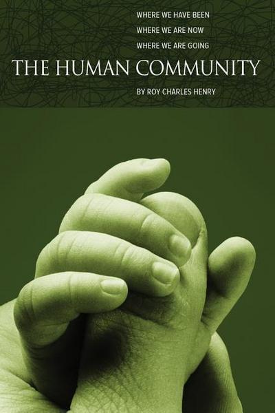 The Human Community: Where We Have Been, Where We Are Now and Where We Are Going