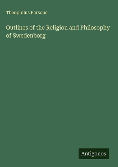 Outlines of the Religion and Philosophy of Swedenborg