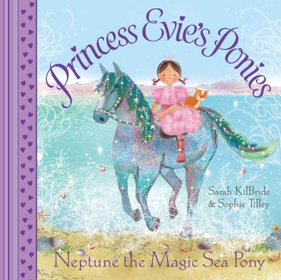 Princess Evie’s Ponies: Neptune the Magic Sea Pony