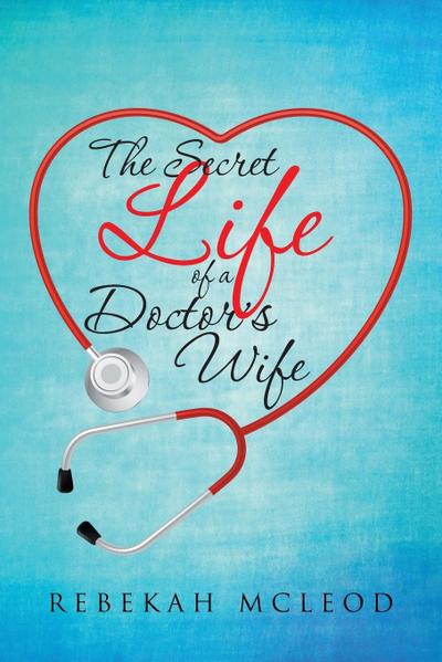 The Secret Life of a Doctor’s Wife