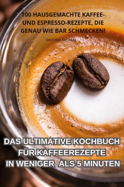 Viktoria Thomas: ULTIMATIVE KOCHBUCH FÜR KAFFEEREZEPTE IN WE