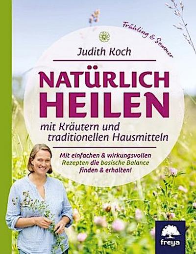 Natürlich heilen mit Kräutern und traditionellen Hausmitteln