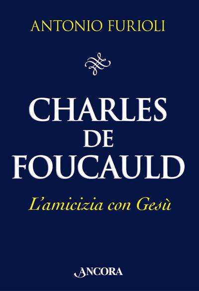 Charles de Foucauld. L’amicizia con Gesù
