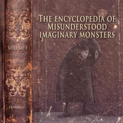 The Encyclopedia of Misunderstood Imaginary Monsters