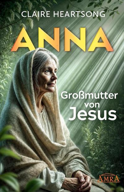 ANNA - GROSSMUTTER VON JESUS [US-Bestseller]