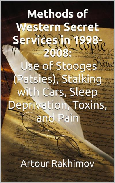 Methods of Western State Secret Services in 1998-2008: Use of Stooges (Patsies), Stalking with Cars, Sleep Deprivation, Toxins, and Pain