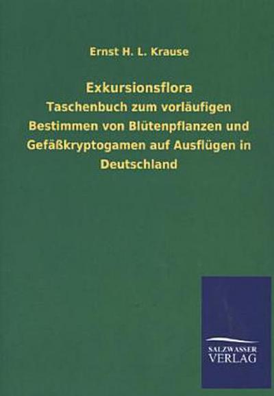 Exkursionsflora: Taschenbuch zum vorläufigen Bestimmen von Blütenpflanzen und Gefäßkryptogamen auf Ausflügen in Deutschland