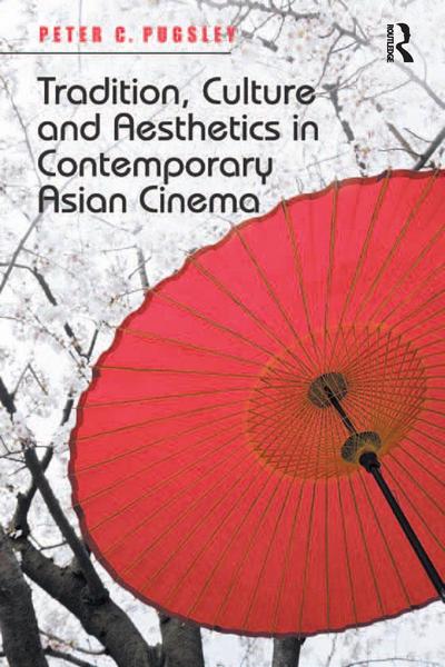 Tradition, Culture and Aesthetics in Contemporary Asian Cinema