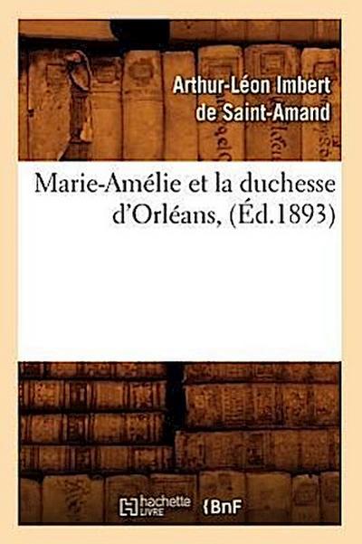 Marie-Amélie Et La Duchesse d’Orléans, (Éd.1893)