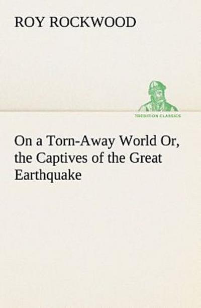 On a Torn-Away World Or, the Captives of the Great Earthquake