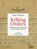 Killing orders. I telegrammi di Talat Pasha e il Genocidio Armeno